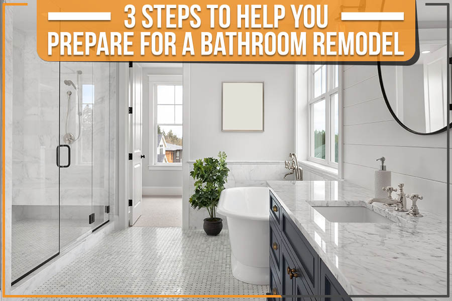3 Steps To Help You Prepare For A Bathroom Remodel