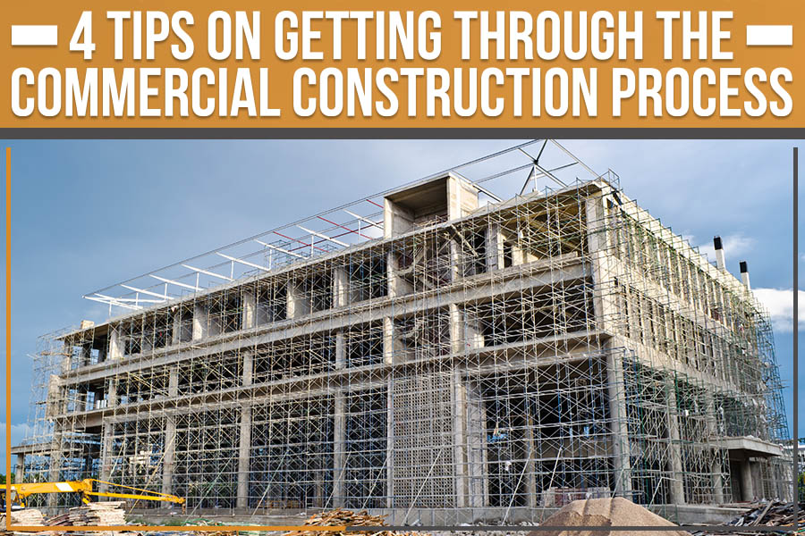 4 Tips On Getting Through The Commercial Construction Process